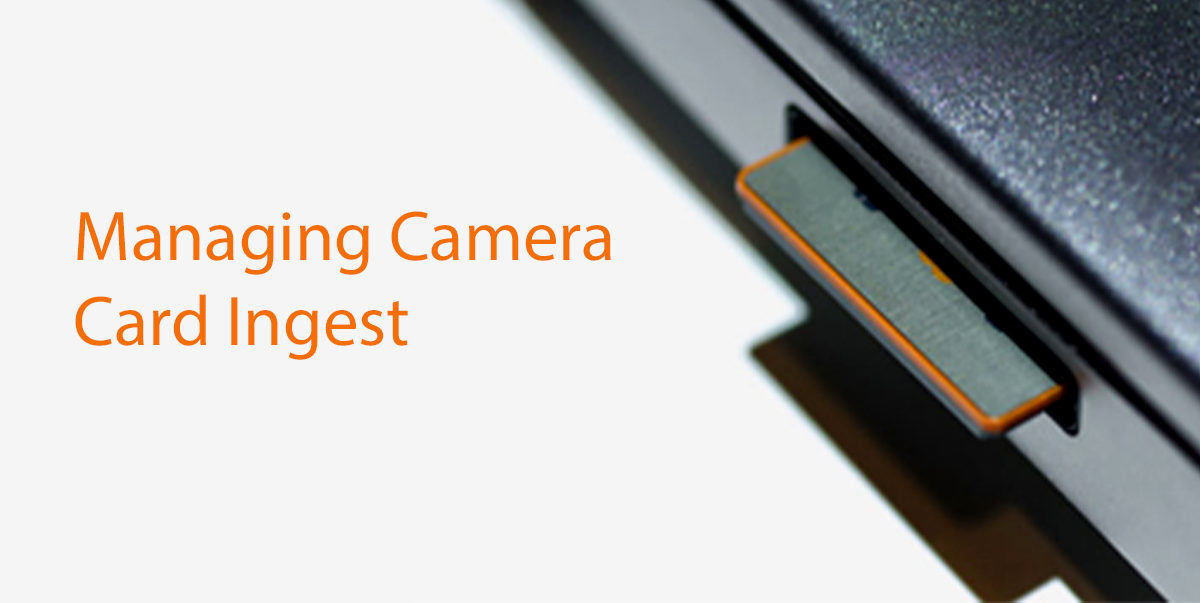 Managing Camera Card Ingest