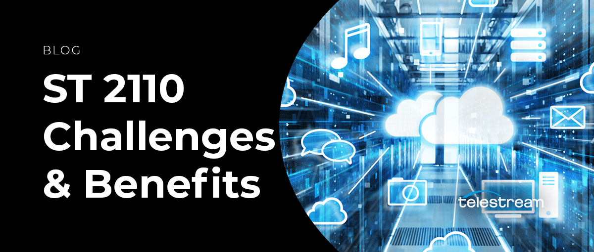 ST 2110: The Challenges & Benefits to Broadcast Transformation